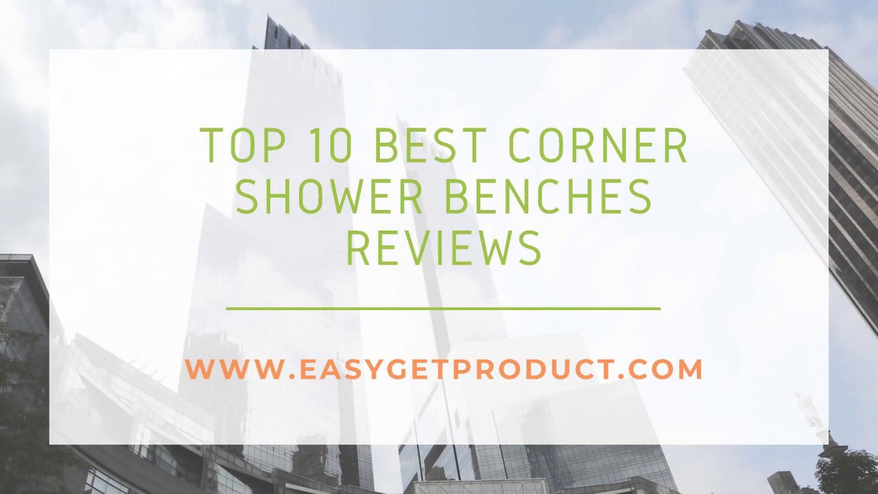 Top 10 Best Corner Shower Benches Reviews