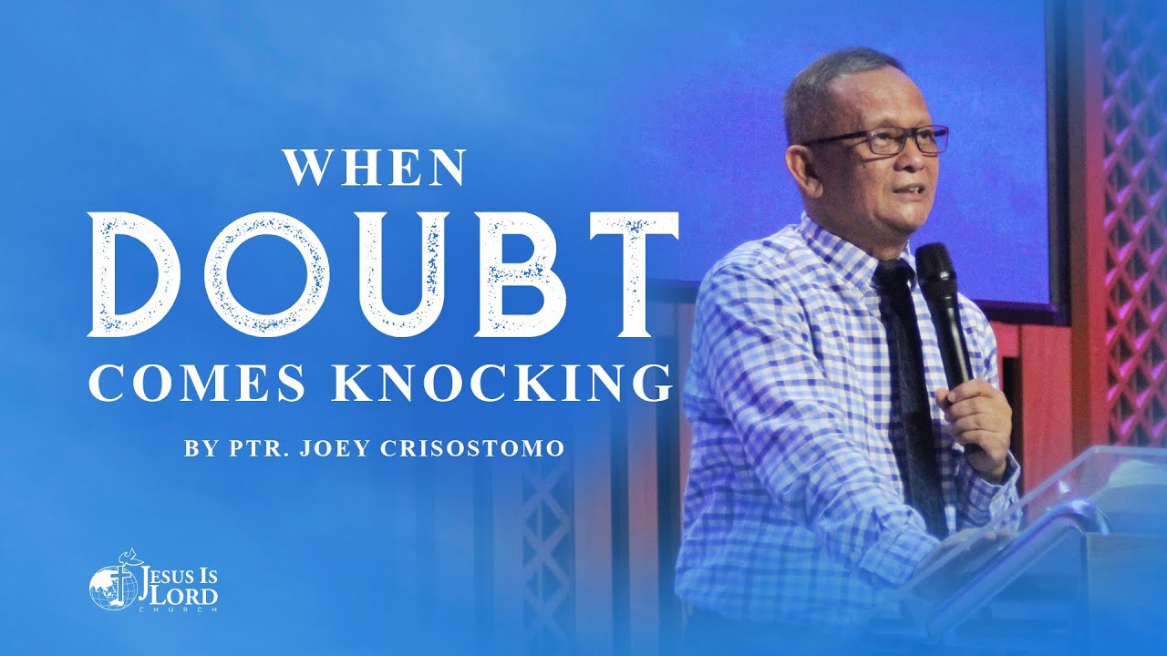 When Doubt Comes Knocking | Ptr. Joey Crisostomo