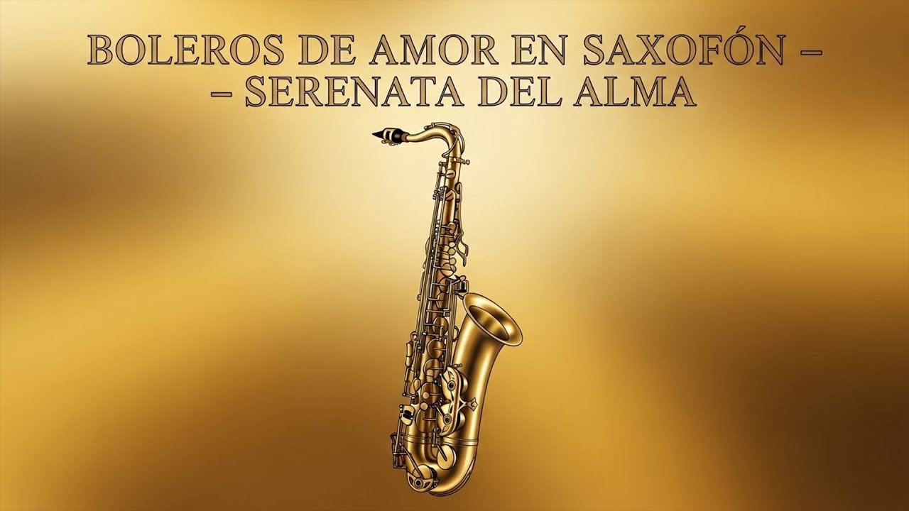 Romantic Saxophone Boleros – Música Instrumental para Relajar el Alma