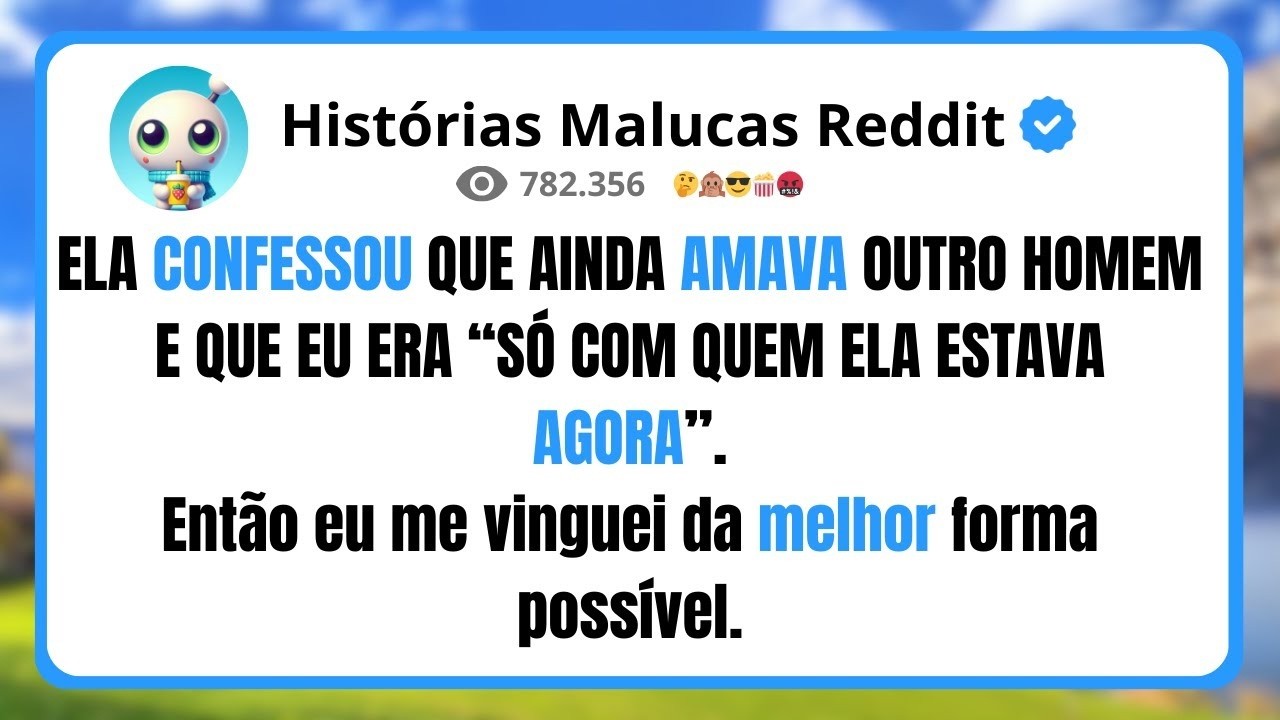 ELA CONFESSOU QUE AINDA AMAVA OUTRO HOMEME QUE EU ERA “SÓ COM QUEM ELA ESTAVA AGORA”
