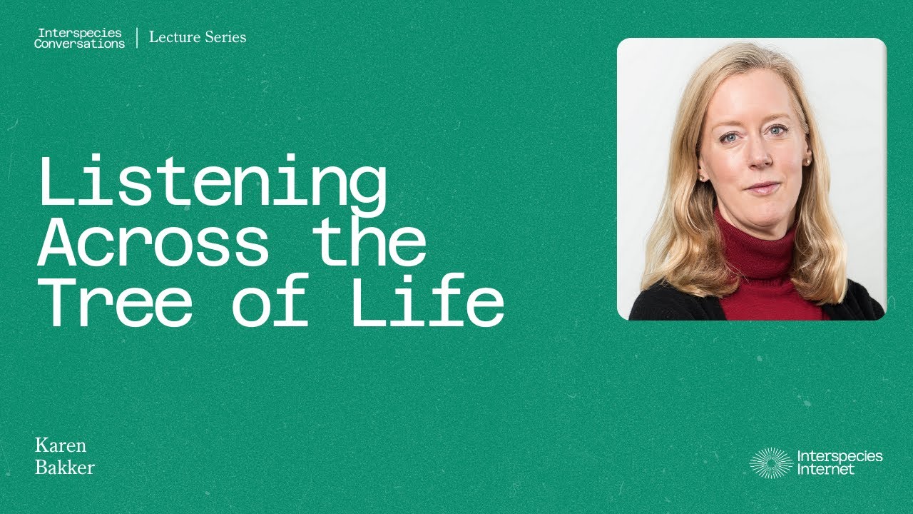 Listening Across the Tree of Life, Karen Bakker