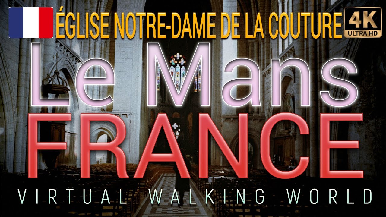 LE MANS.FRANCE -  ÉGLISE NOTRE-DAME DE LA COUTURE virtual trip