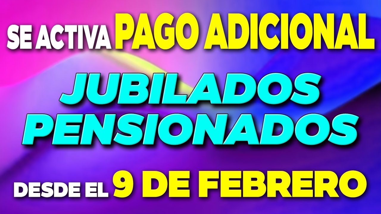 Se ACTIVA PAGO ADICIONAL Jubilados y Pensionados desde el 9 de febrero ✅