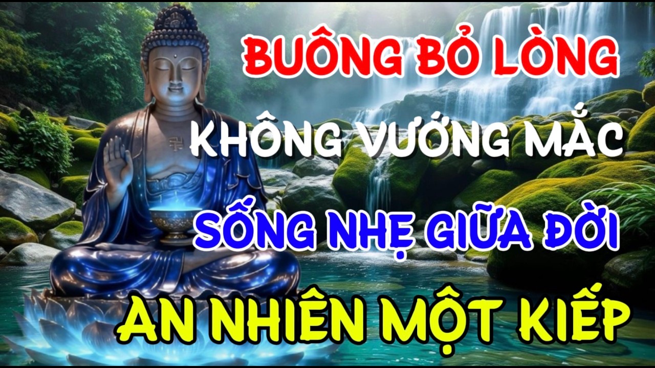 BUÔNG BỎ - LÒNG KHÔNG VƯỚNG MẮC , SỐNG NHẸ GIỮA ĐỜI AN NHIÊN MỘT KIẾP | Linh Ứng Phật Duyên Audio
