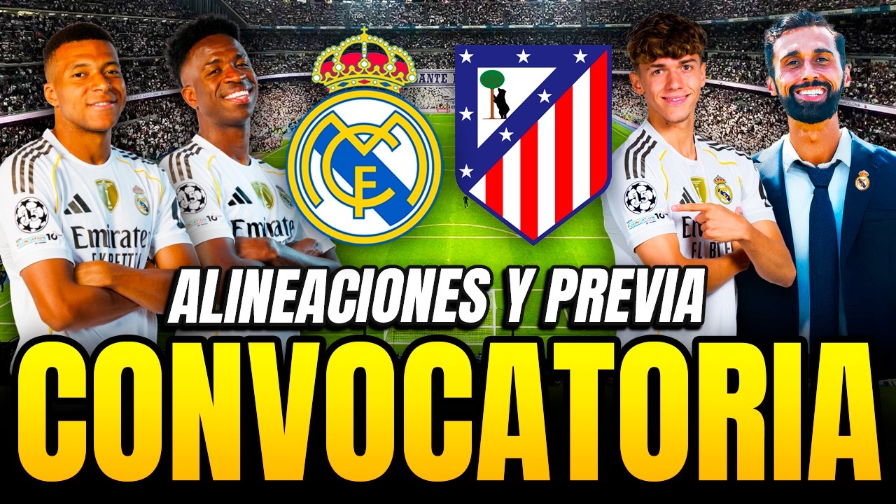 ¡LOS CONVOCADOS DEL MADRID PARA JUGAR ANTE EL ATLÉTICO MADRID! | ALINEACIONES Y PREVIA DEL PARTIDO