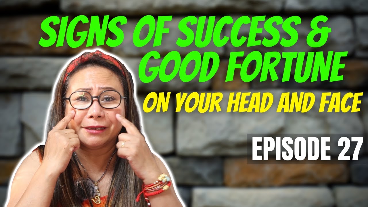 FENG SHUI EPISODE 27 | SIGNS OF SUCCESS AND GOOD FORTUNE ON YOUR HEAD AND FACE