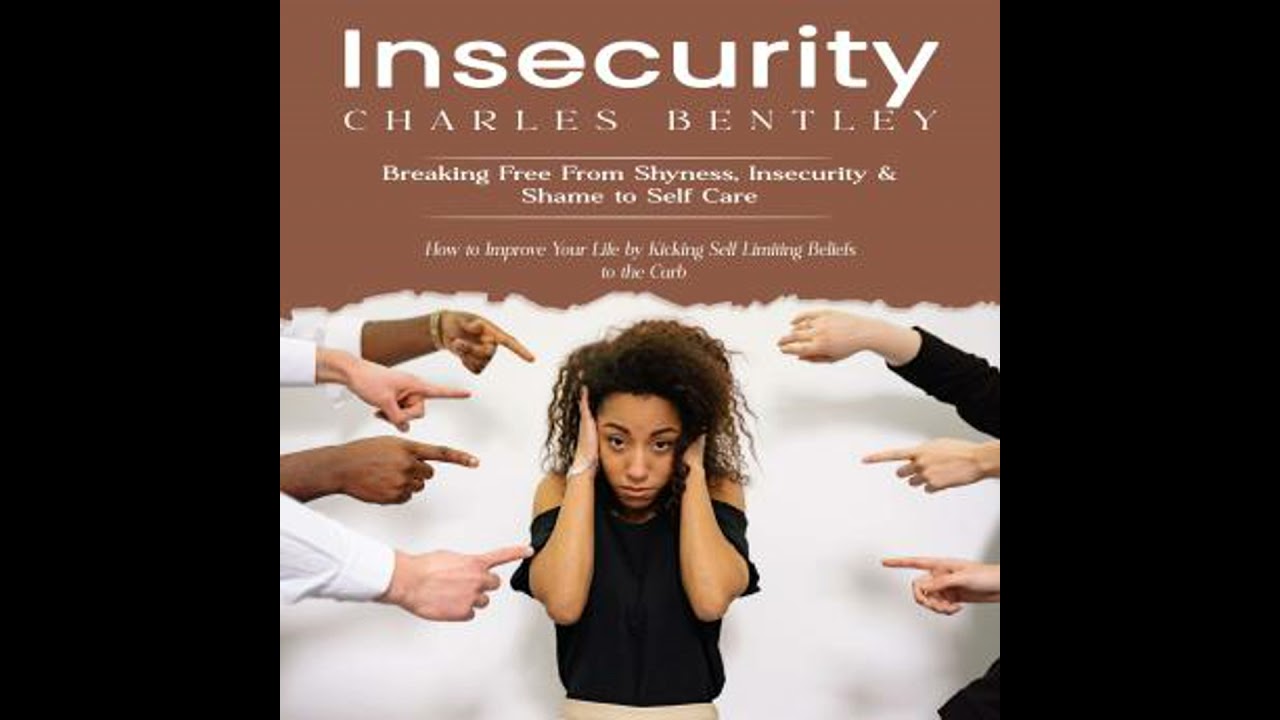 Insecurity: Breaking Free From Shyness, Insecurity & Shame to Self Care (How to Improve Your Life