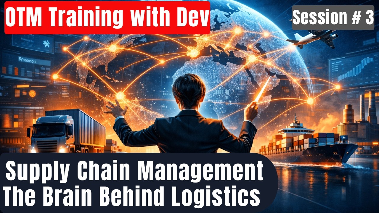 OTM Training with Dev | Session 3 | Supply Chain Management - The Brain Behind Logistics