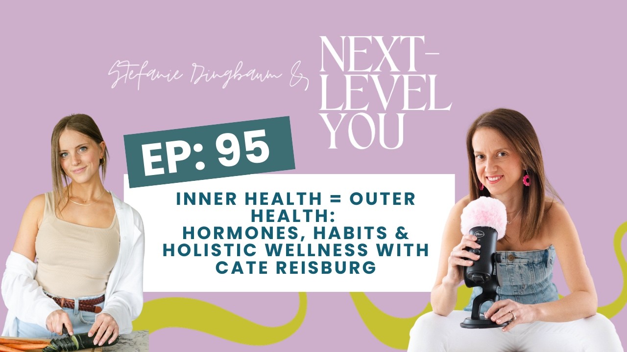 95. Inner Health = Outer Health: Hormones, Habits & Holistic Wellness with Cate Reisburg
