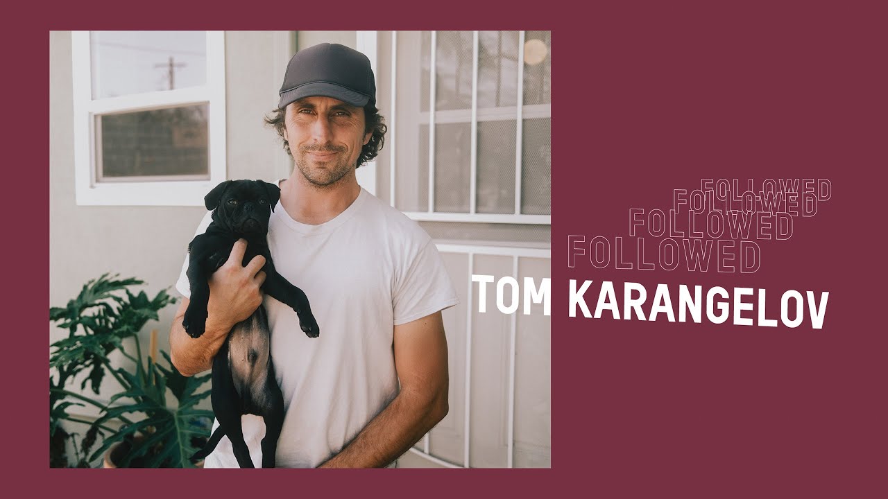 Followed: Tom Karangelov