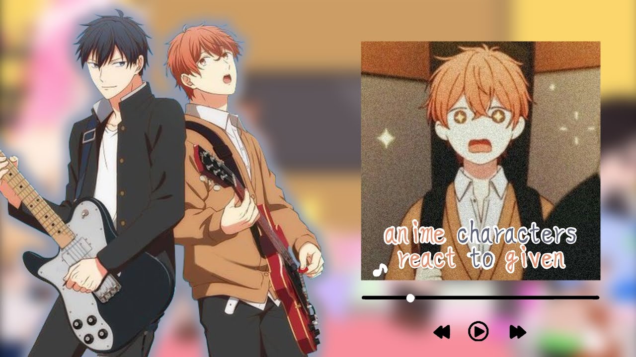 anime characters react to || given || S2ep4 || 4/8 ||
