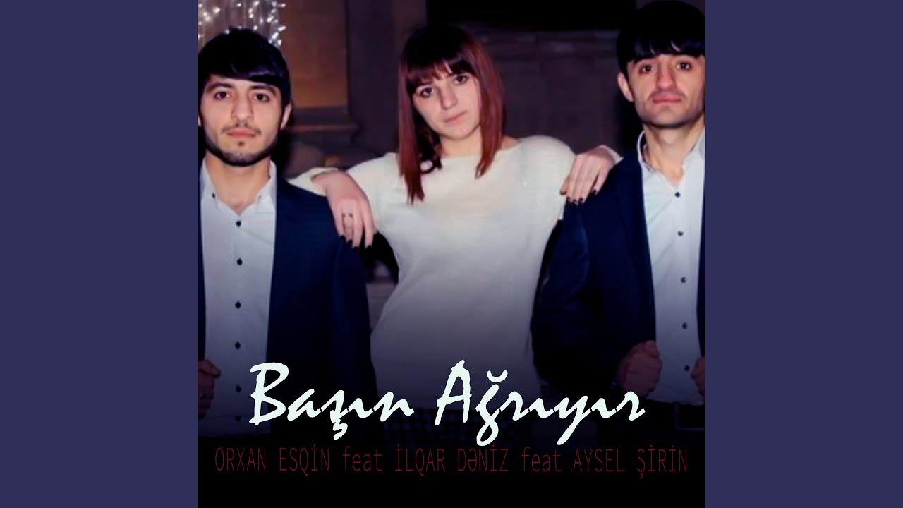 Başın Ağrıyar (feat. İlqar Dəniz, Aysel Şirin)
