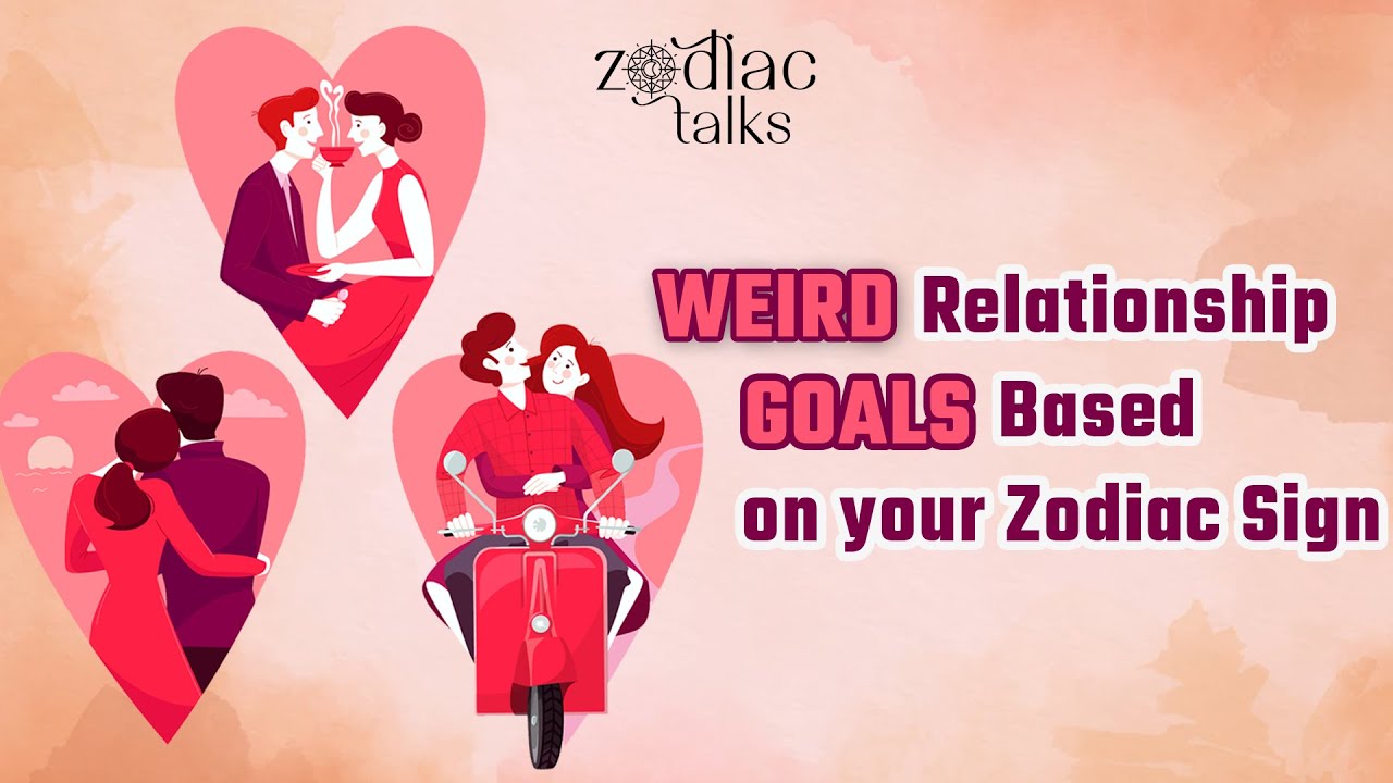 WEIRD Relationship GOALS based on your Zodiac Sign