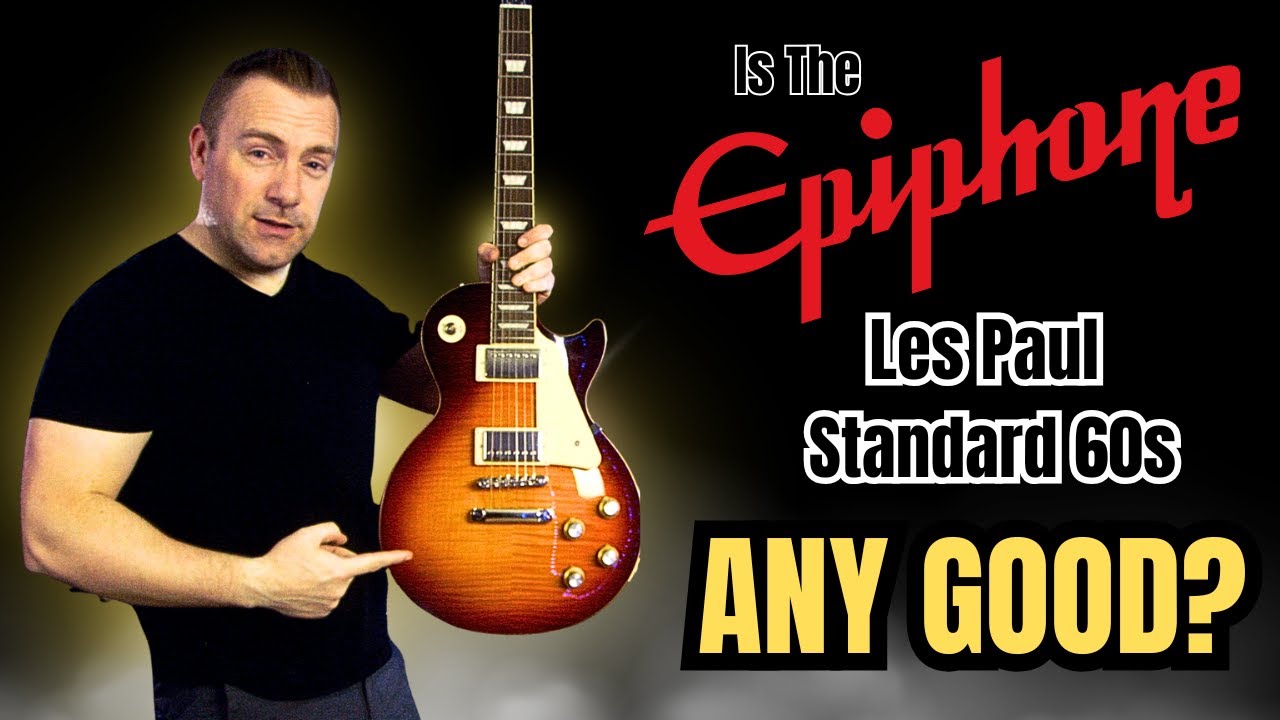 Is The Epiphone Les Paul Standard 60s Any Good