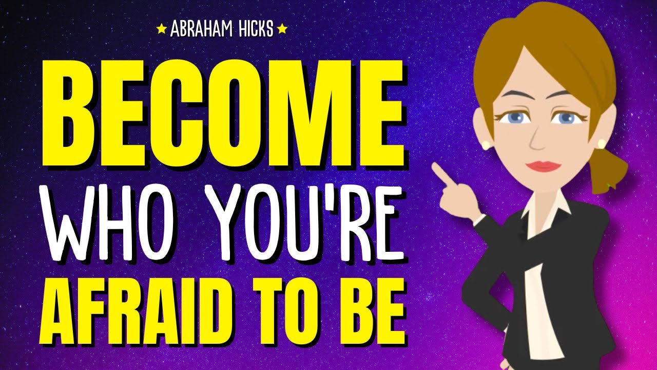 Become Who You&rsquo;re Afraid to Be! ✨Abraham Hicks 2024
