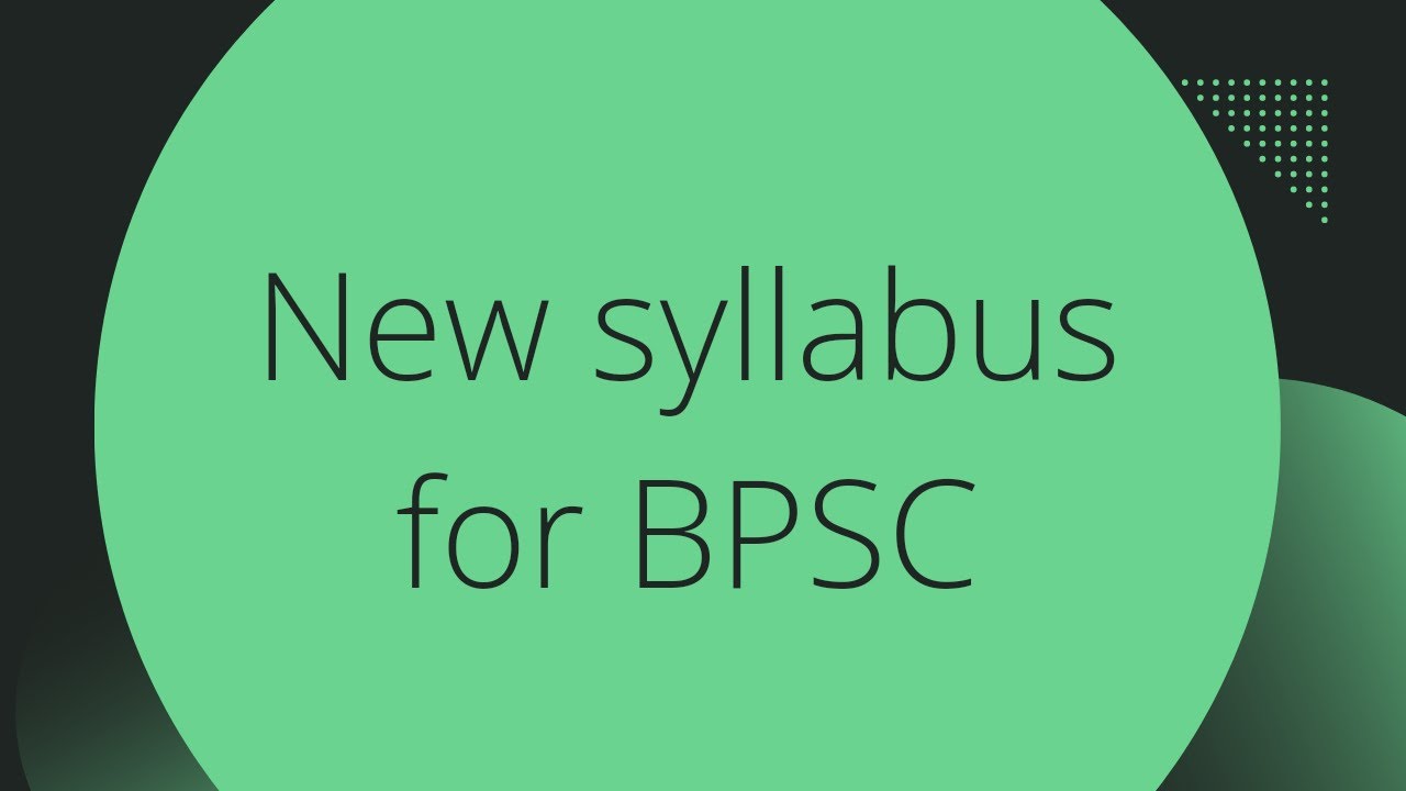 NEW SYLLABUS FOR BPSC (PT/MAINS-2022)