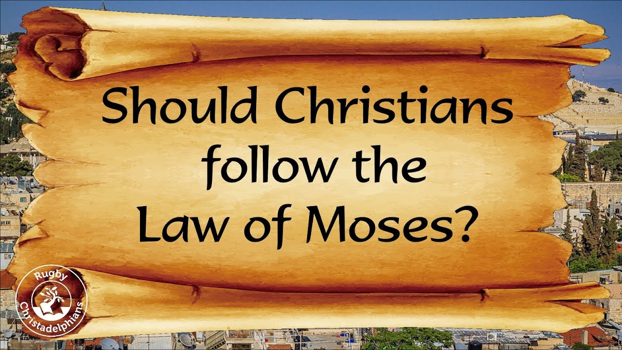 Should Christians Follow the Law of Moses?