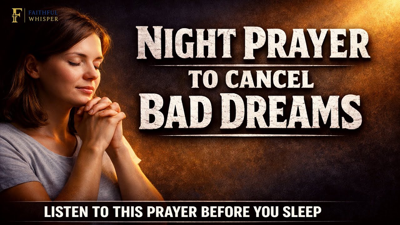 PRAY THIS To Cancel Bad Dreams and Nightmares (Powerful Night Prayer)