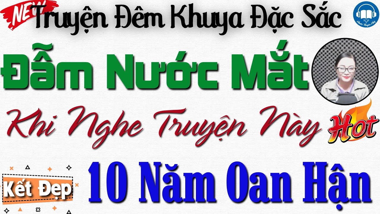 Đẫm nước mắt khi nghe câu truyện đời thực: 10 Năm Oan Hận | Nghe kể truyện đêm khuya Việt Nam