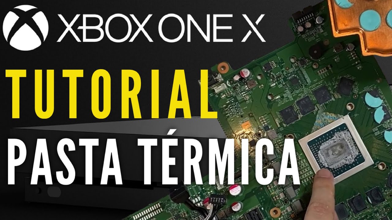 Xbox One X | TUTORIAL cambio de PASTA TÉRMICA
