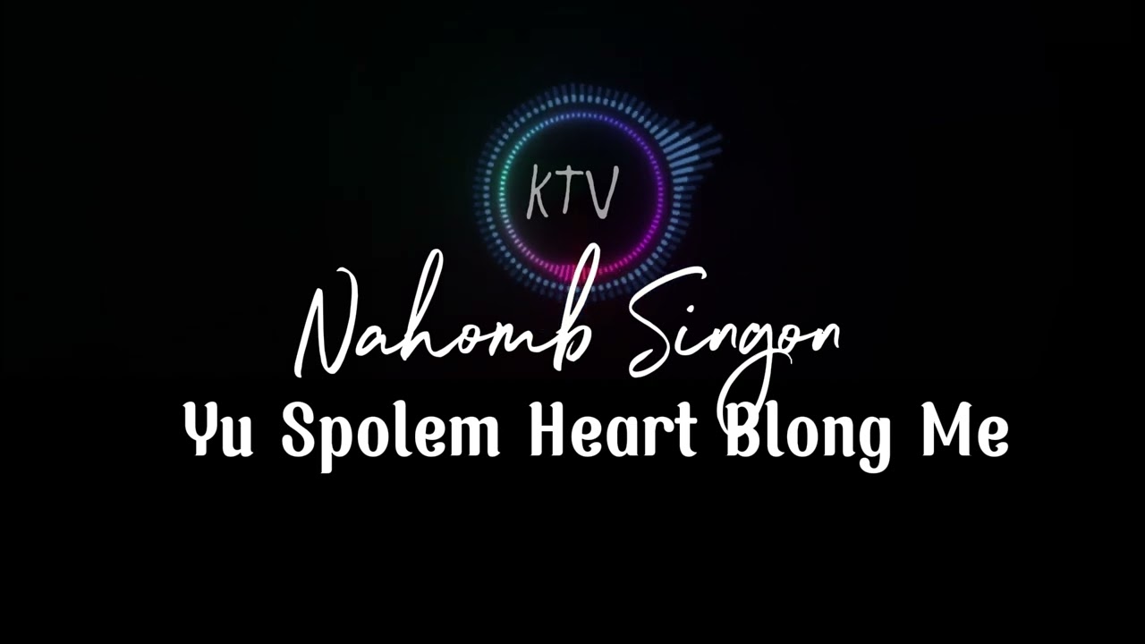 Yu Spolem Heart Blong Me - Nahomb Singon 🅺🆃🆅♫
