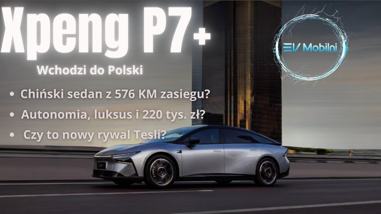 Chiński elektryk lepszy niż Tesla?! XPENG P7+ robi wrażenie