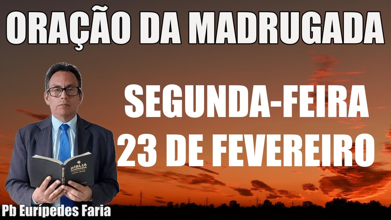ORAÇÃO DA MADRUGADA - SEGUNDA-FEIRA - 23 DE FEVEREIRO - DEIXE SEU PEDIDO DE ORAÇÃO