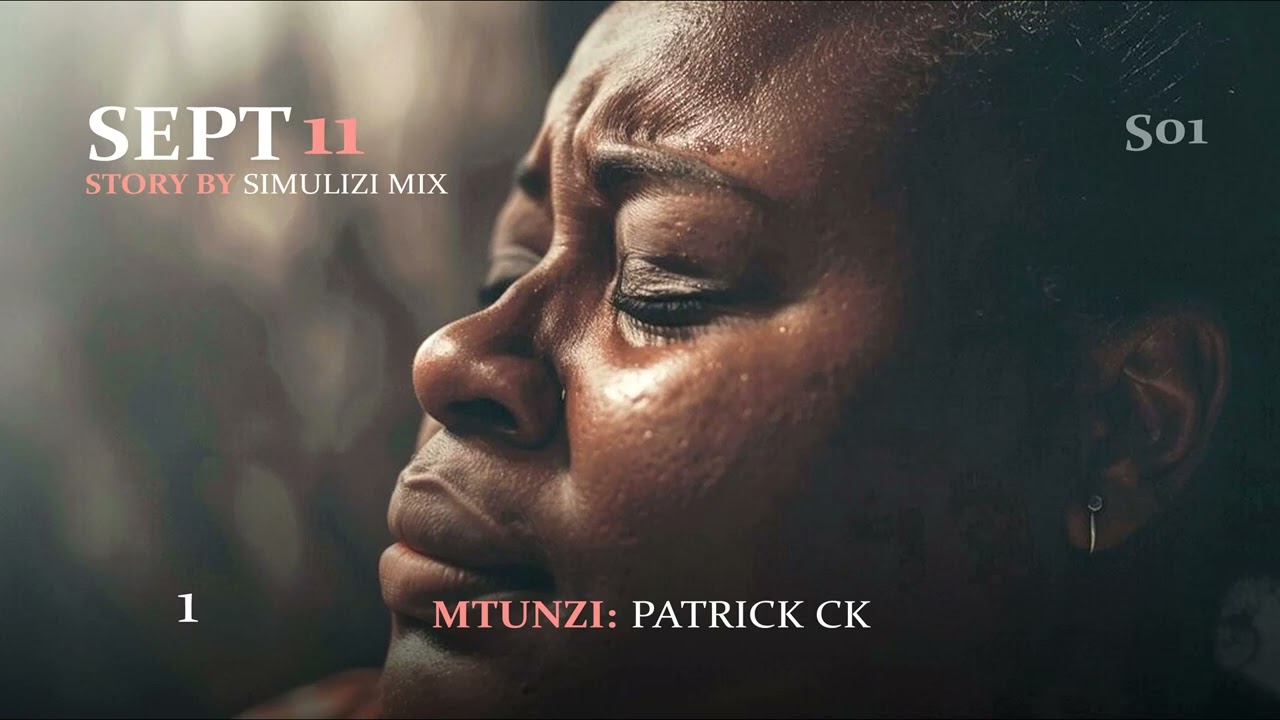MPYA: SEPTEMBA 11 - Eps 1&2 (Season I) SIMULIZI ZA MAISHA NA MAPENZI BY FELIX MWENDA.