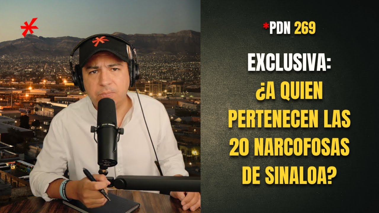 PDN 269 - EXCLUSIVA: ¿A QUIEN PERTENECEN LAS 20 NARCOFOSAS DE SINALOA?