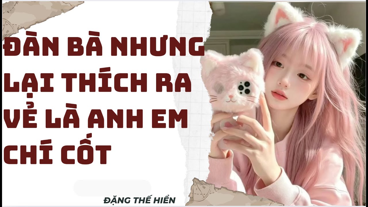 [Truyện Audio ] | Đàn Bà Nhưng Lại Thích Ra Vẻ Là Anh Em Chí Cốt | Đặng Thế Hiển