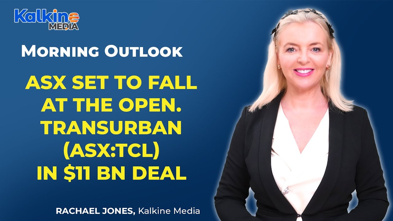 ASX set to fall at the open. Transurban (ASX:TCL) in $11 billion deal