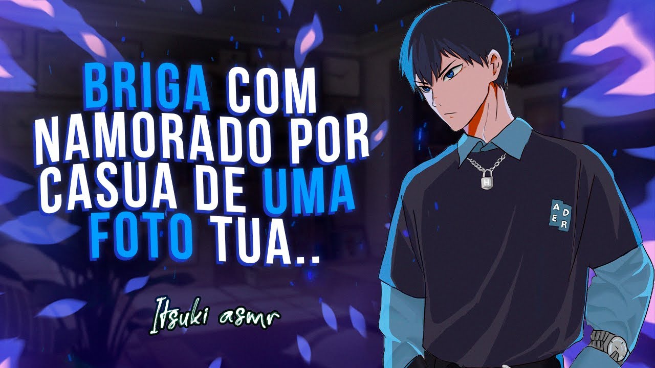 Asmr - Briga +Ciumento por causa de uma foto sua  [Itsuki Asmr]