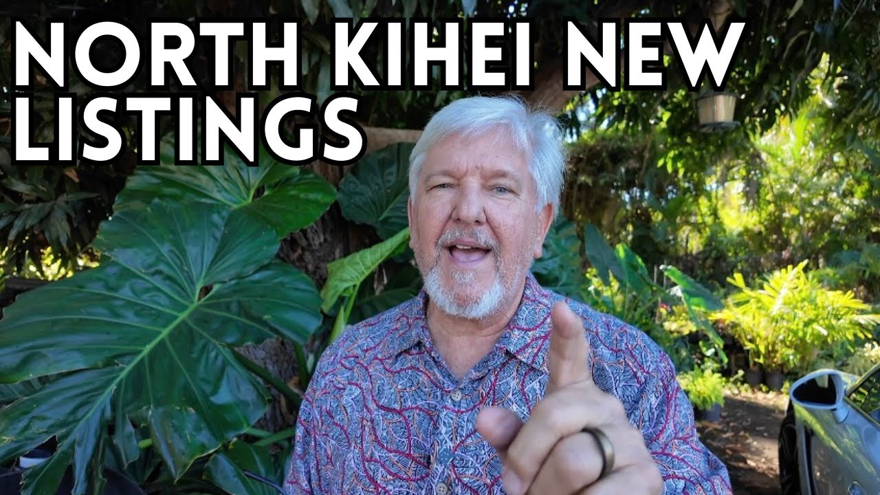 North Kihei's New Listings, Winter 2026 + Chats about the Maui Market
