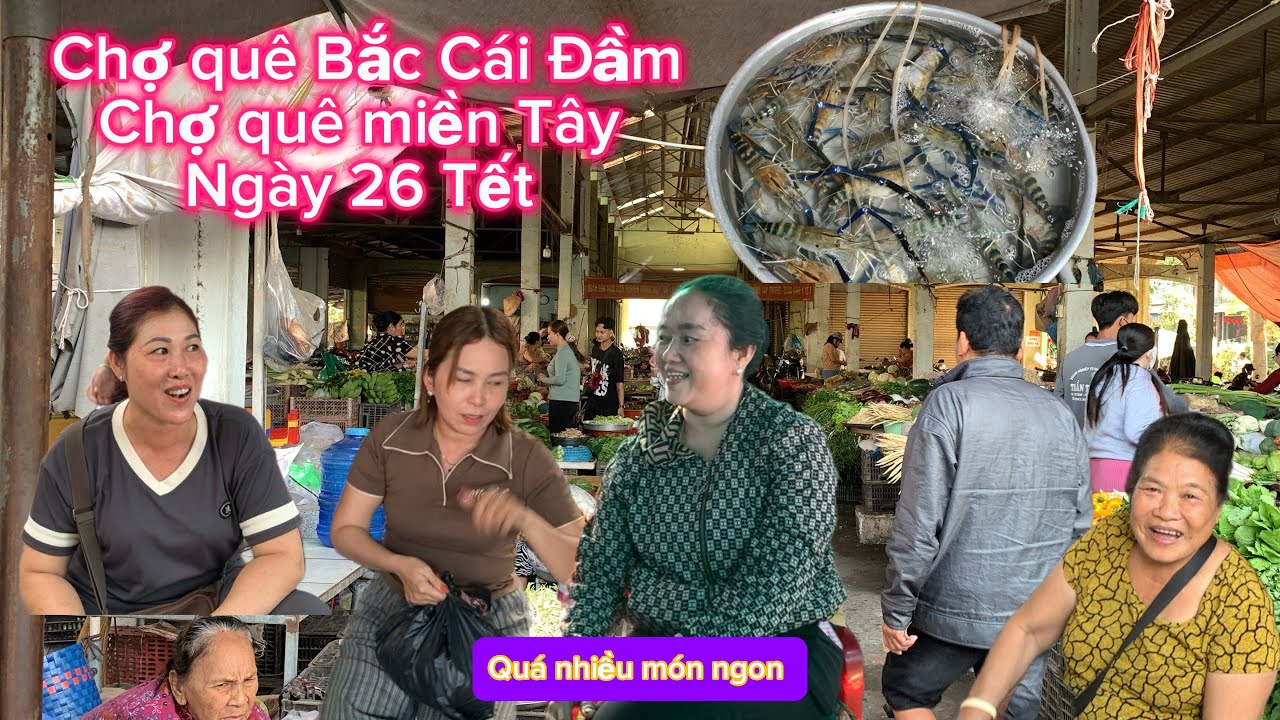 Chợ quê miền Tây Chợ Bắt Cái Đầm ngày 26 Tết 