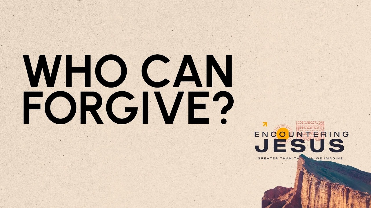 Who Can Forgive? | Encountering Jesus | Pete Nicholas