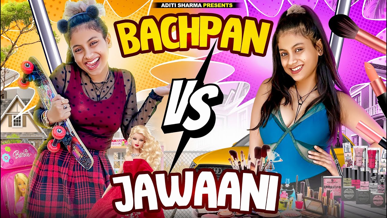 BACHPAN VS JAWANI || ADITI SHARMA