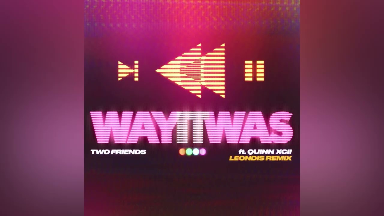 Two Friends - Way It Was (Ft. Quinn XCII) [Leondis Remix]