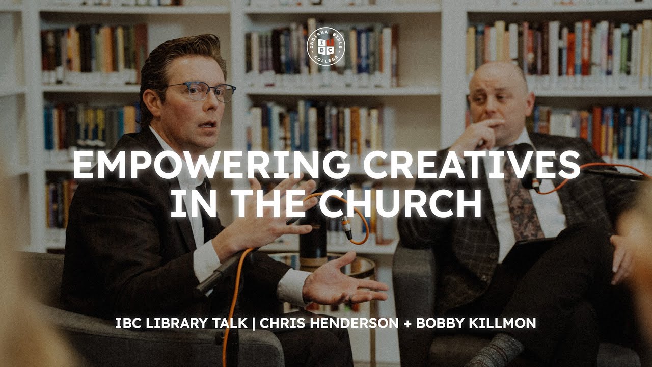 IBC Library Talk: Empowering Creatives in the Church | Chris Henderson & Bobby Killmon