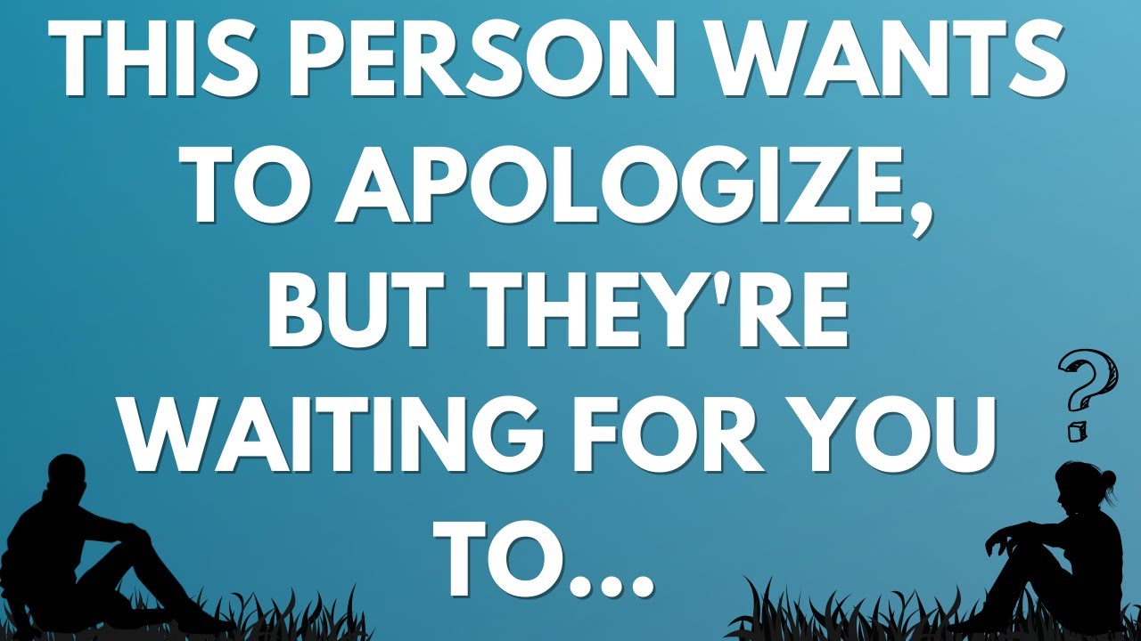 💌 This person wants to apologize, but they're waiting for you to...