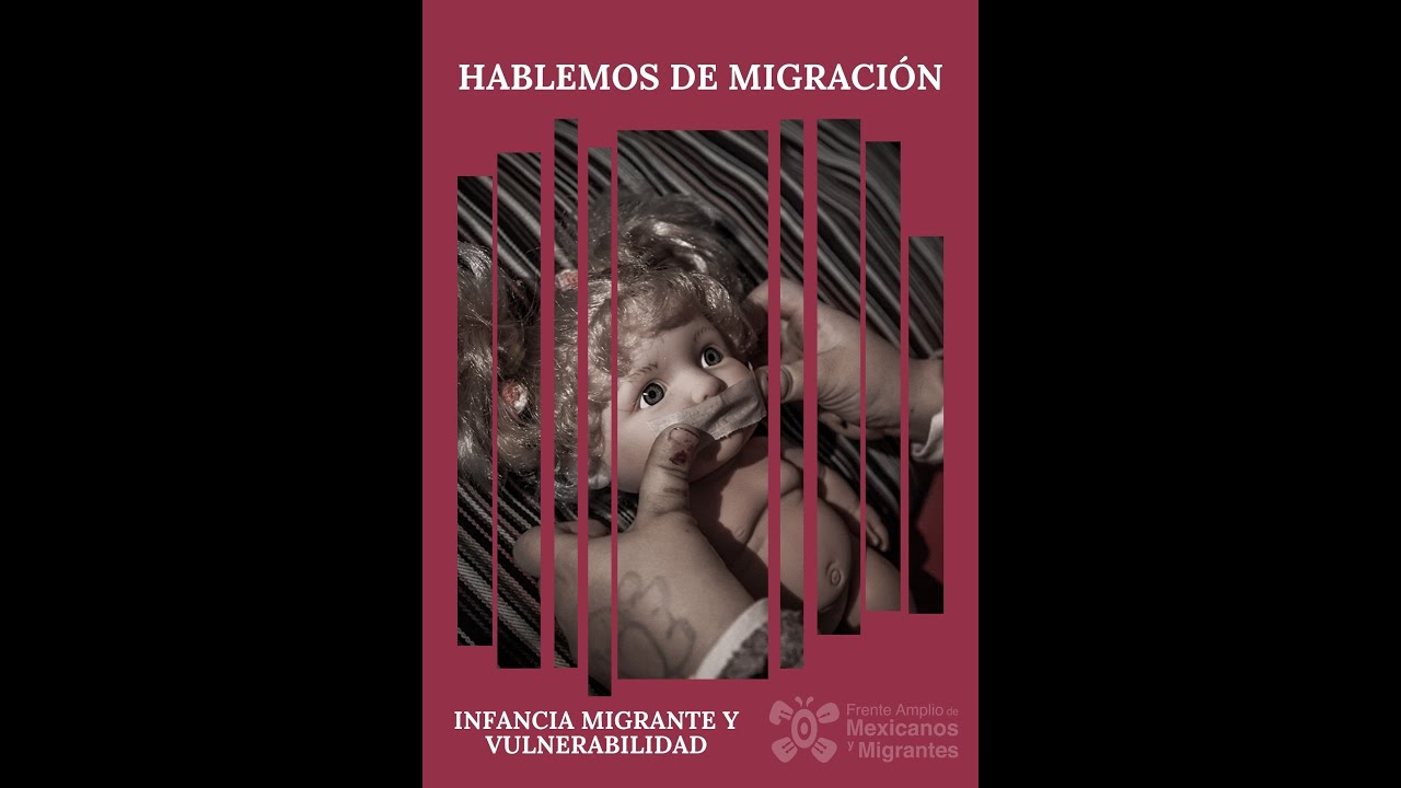 HABLEMOS DE MIGRACI&Oacute;N: INFANCIA MIGRANTE Y VULNERABILIDAD ANTE LA REPRESI&Oacute;N