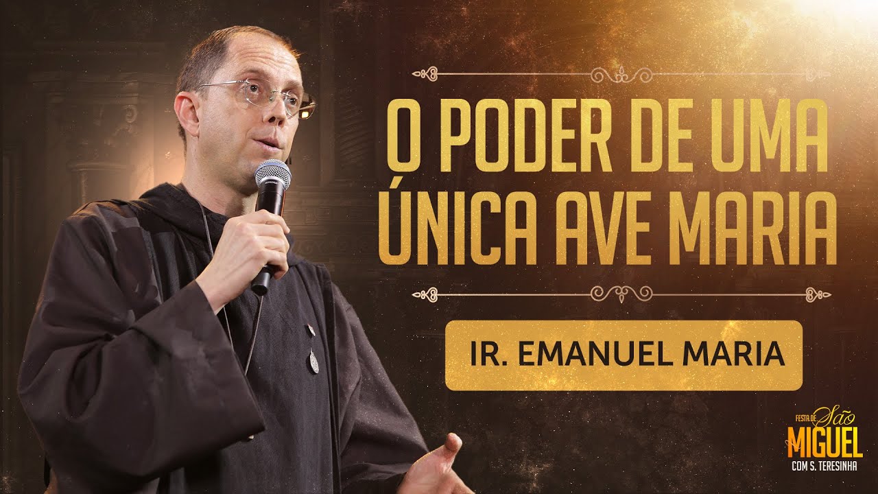 O poder de uma &uacute;nica Ave Maria - Ir Emanuel Maria | Festa de S&atilde;o Miguel 2023