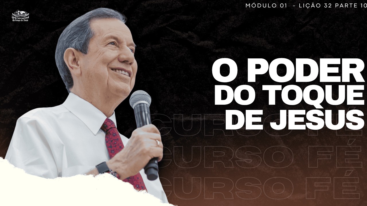 CURSO FÉ_32 - O PODER DO TOQUE DE JESUS / LIÇÃO 32 PARTE 10