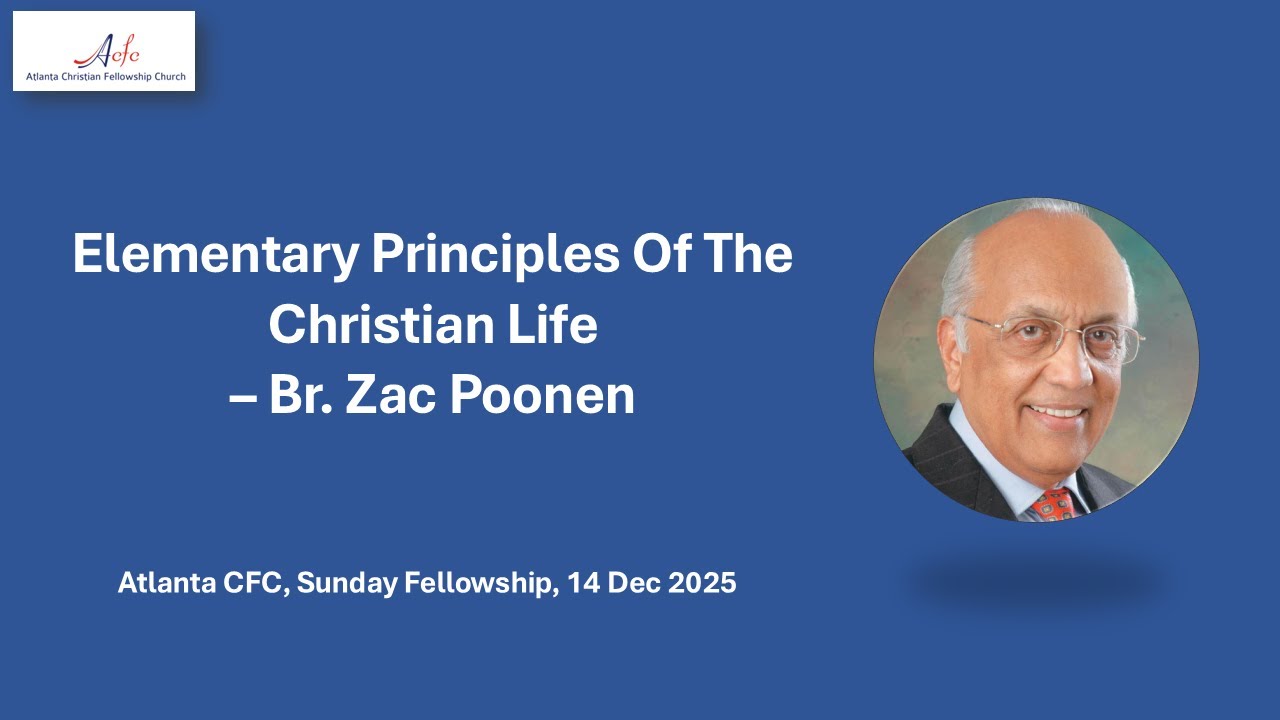 Elementary Principles Of The Christian Life - Bro. Zac Poonen - Atlanta CFC, 14-Dec-2025