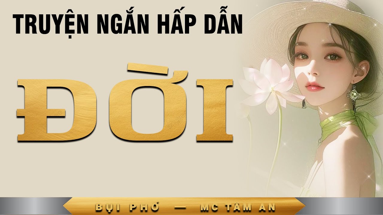 Truyện ngắn hay: Đời - Mc T&acirc;m An diễn đọc nghe hay cảm x&uacute;c, ai cũng m&ecirc;