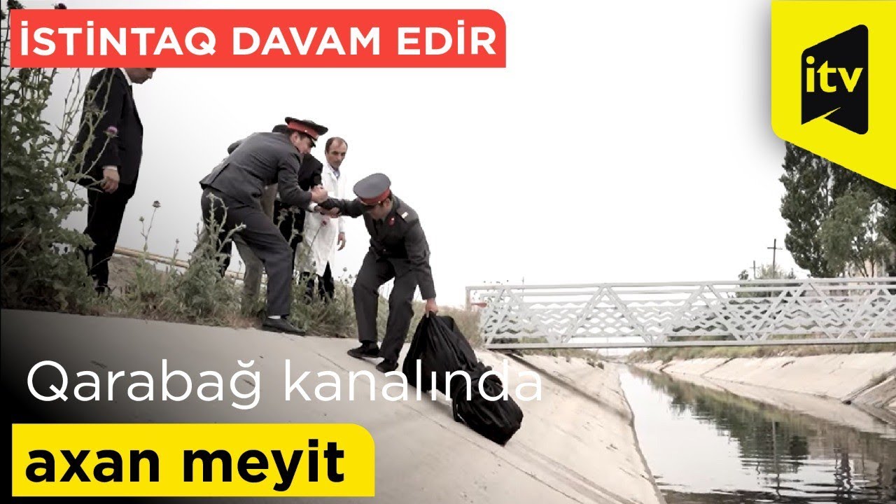 Qarabağ kanalında axan meyit - İstintaq davam edir - 13.05.2022