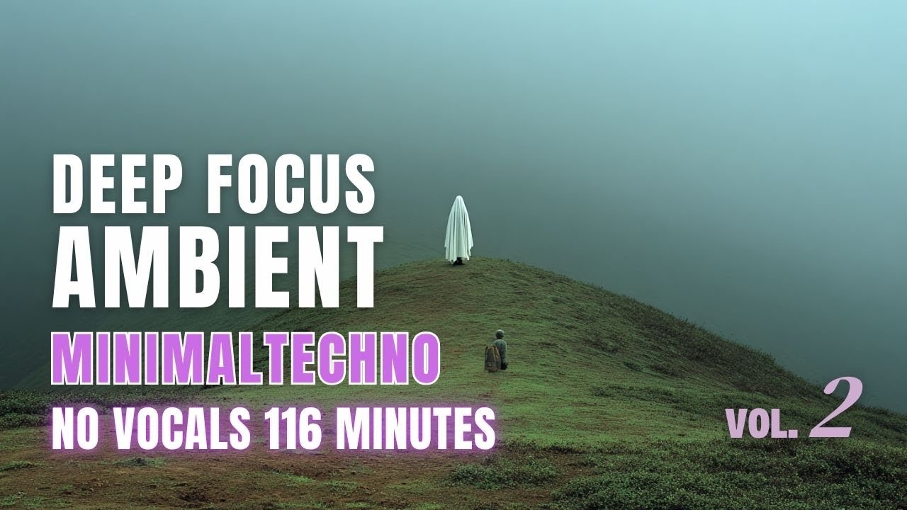 Minimal Techno for Deep Focus |  Ambient Mix #2 (116 Minutes, No Vocals) | Study/Work BGM