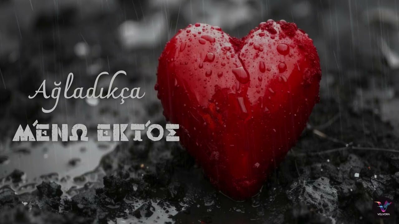Ağladıkça | Μένω Εκτός | Yunanca Versiyon