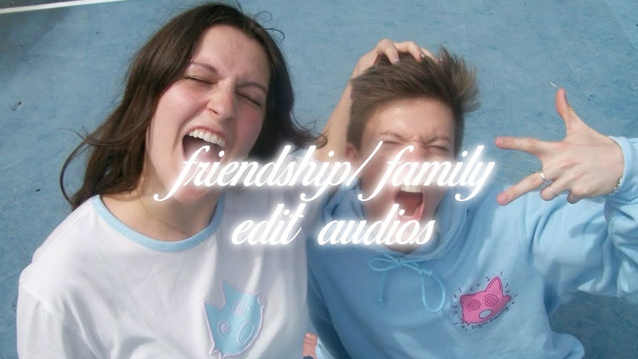 friendship/family edit audios because soulmates can be platonic (WITH TIMESTAMPS)