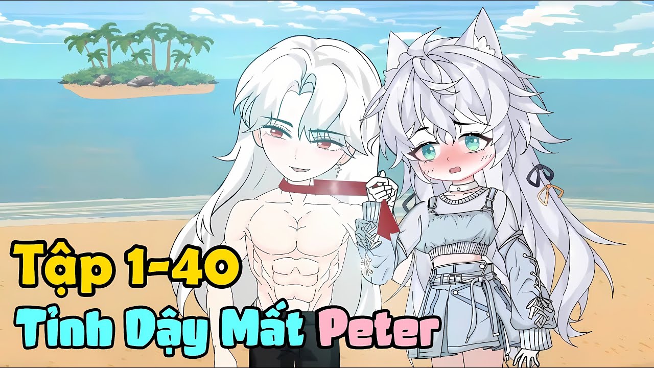 Tập 1-40 | Tỉnh Dậy Mất Peter