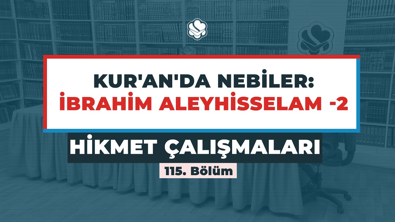 KUR'AN'DA NEBİLER: İBRAHİM (A.S) -2 | Hikmet Çalışmaları